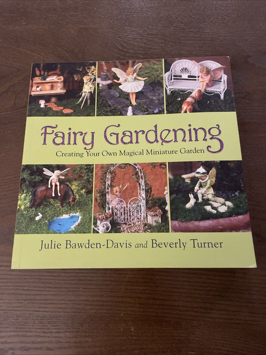 FAIRY GARDENING, CREATING YOUR OWN MAGICAL MINIATURE GARDEN 