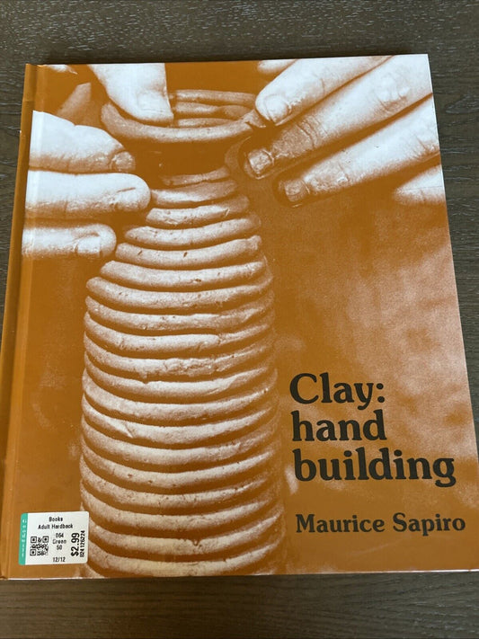 Clay: Hand Building by Maurice Sapiro