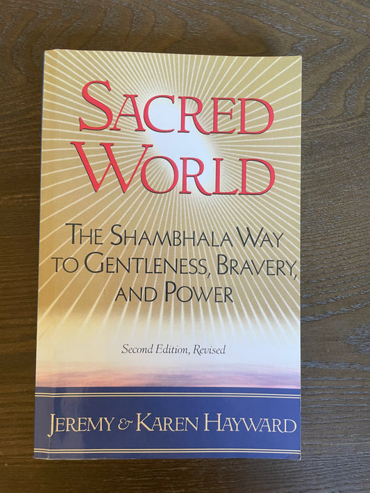 Sacred World: The Shambhala Way to Gentleness, Bravery, and Power