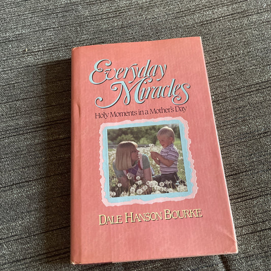Everyday Miracles : Holy Moments in a Mother's Day by Dale H. Bourek (1994,...